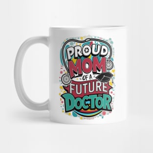 Proud Mom Of A Futuer Doctor Mug